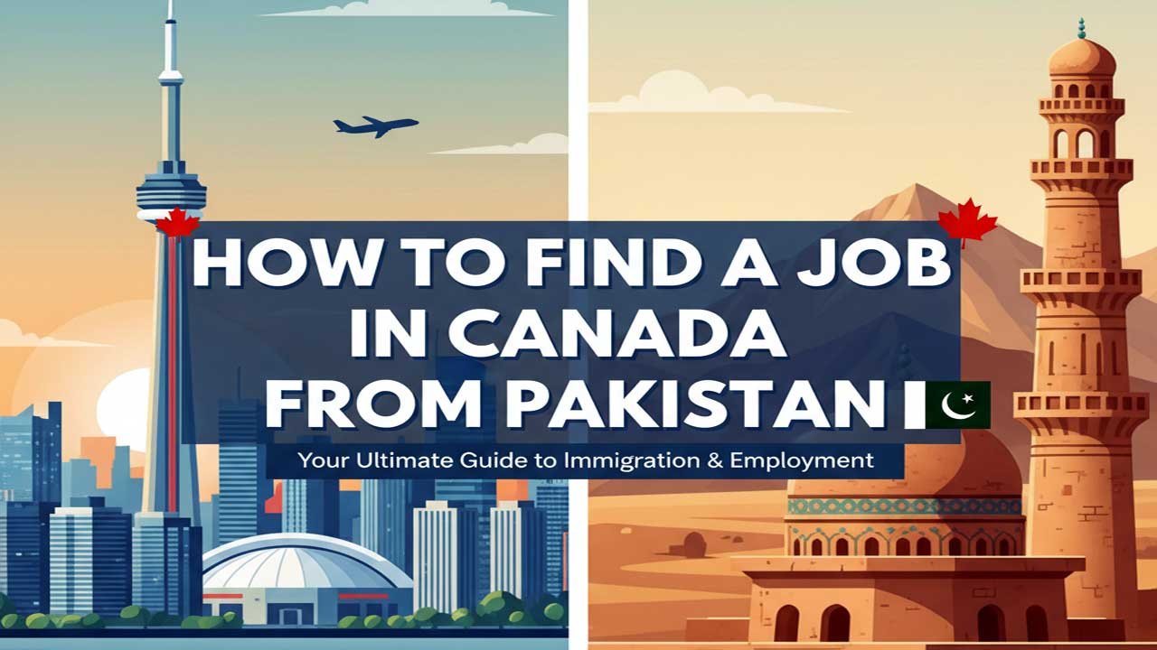 How to Find a Job in Canada from Pakistan 2025 - Advance Tips