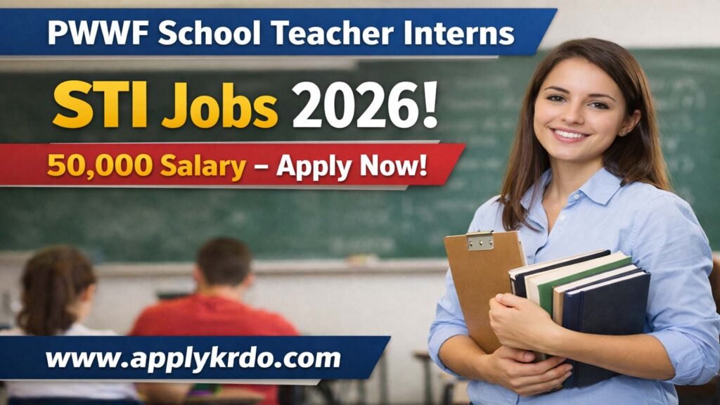 PWWF School Teacher Interns STI Jobs 2026 | 50,000 Salary – Apply Now!