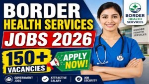 Border Health Services Jobs 2026: 150+ Vacancies Apply Now